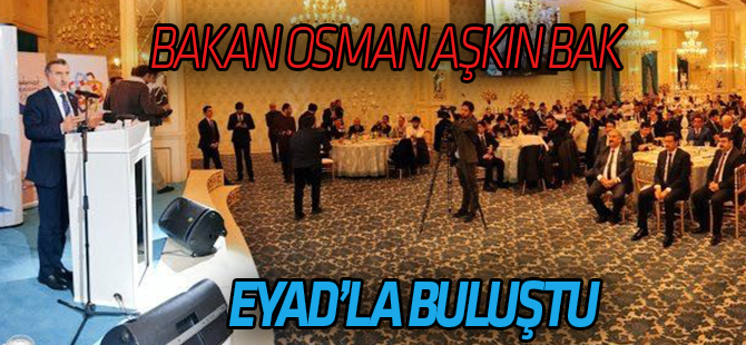 Bakan Bak, EYAD ile buluştu