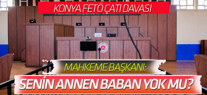 Mahkeme Başkanından "senin annen baban yok mu?" çıkışı