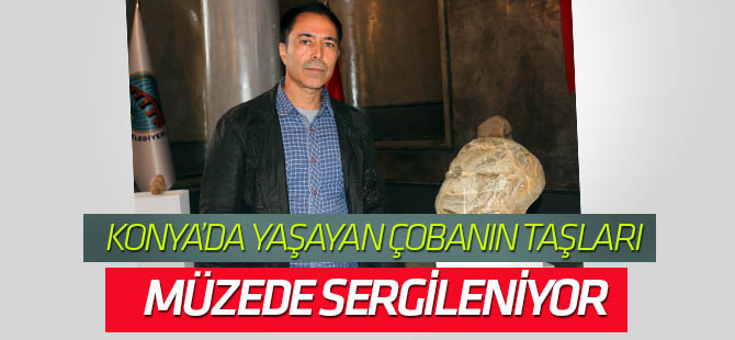 Konya'da yaşayan Çoban Ahmet’ten "İnsansı Taşlar Müzesi"