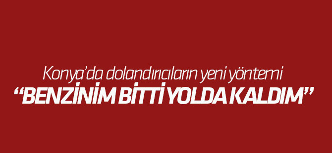Dolandırıcıların yeni yöntemi: Benzin bitti yolda kaldım