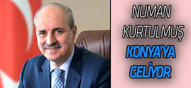 Numan Kurtulmuş, Konya’ya geliyor