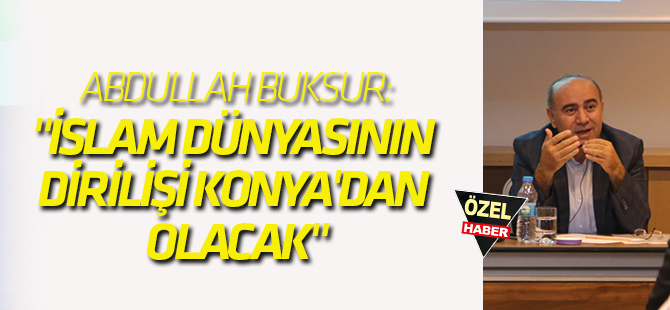 "İslam dünyasının dirilişi Konya'dan olacak"
