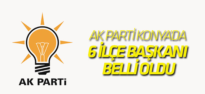 AK Parti’de 6 İlçe Başkanı Belli Oldu