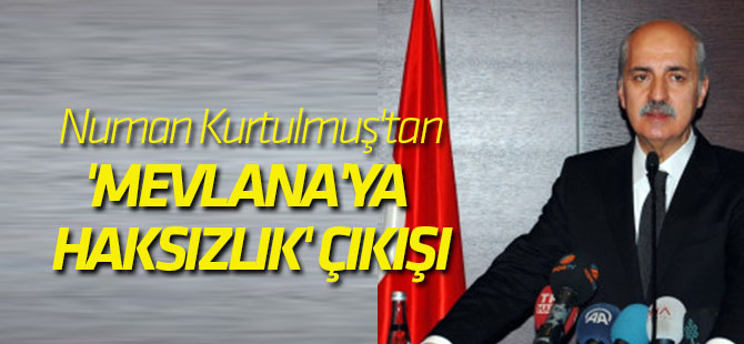 Numan Kurtulmuş'tan, 'Mevlana'ya Haksızlık' Çıkışı