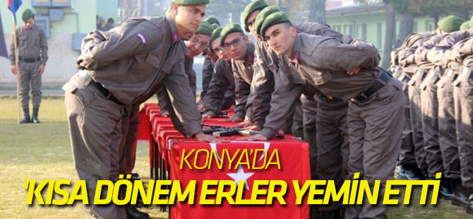 Konya'da Kısa Dönem Erler Yemin Etti