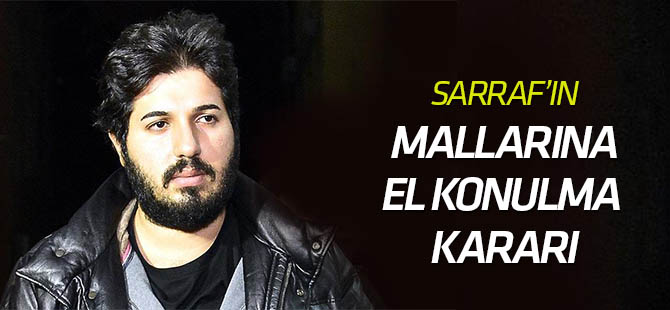 Sarraf ve yakınlarının mal varlıklarına el koyma kararı