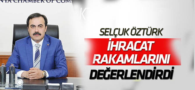 Öztürk, ihracat verilerini değerlendirdi