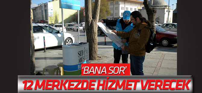 ‘BANA SOR’ 12 Merkezde Hizmet Verecek