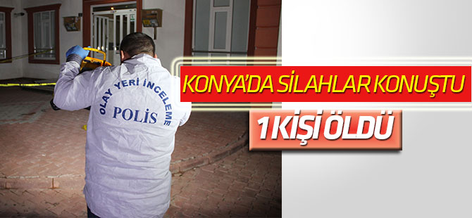 Konya'da silahlı kavga: 1 ölü