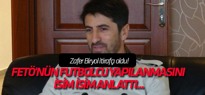 Zafer Biryol itirafçı oldu! FETÖ'nün futbolcu yapılanmasını isim isim anlattı...
