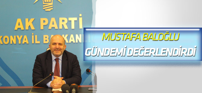Baloğlu, Gündemi Değerlendirdi