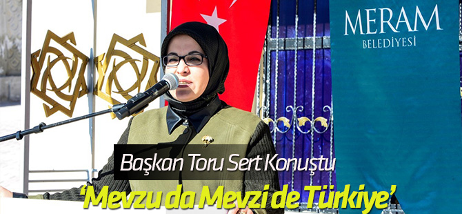 Başkan Toru: “Mevzu da mevzi de Türkiye”