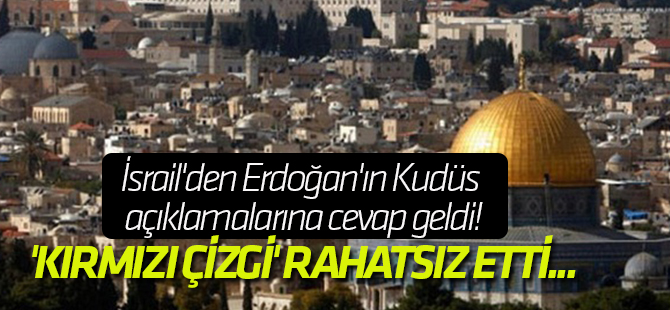 İsrail'den Erdoğan'ın Kudüs açıklamalarına cevap geldi!