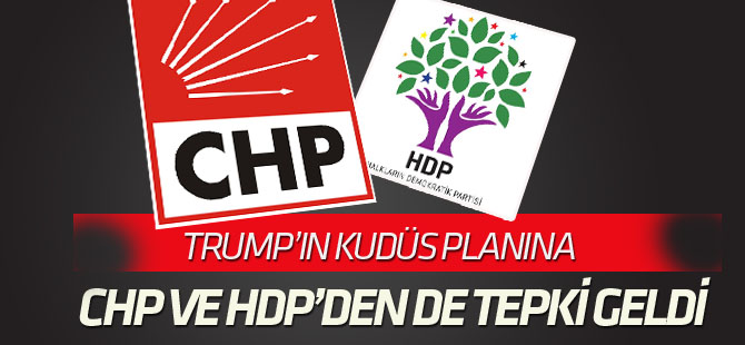 Trump'ın "Kudüs planı"na CHP ve HDP'den de tepki geldi