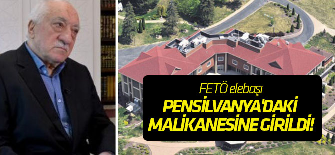 FETÖ elebaşı Gülen'in Pensilvanya'daki malikanesine girildi!