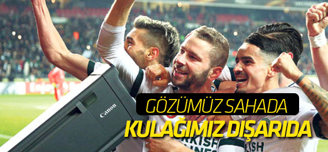 Gözümüz Sahada Kulağımız Dışarıda