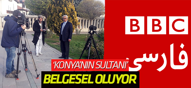 BBC’den Mevlana Belgeseli “Konya’nın Sultanı”