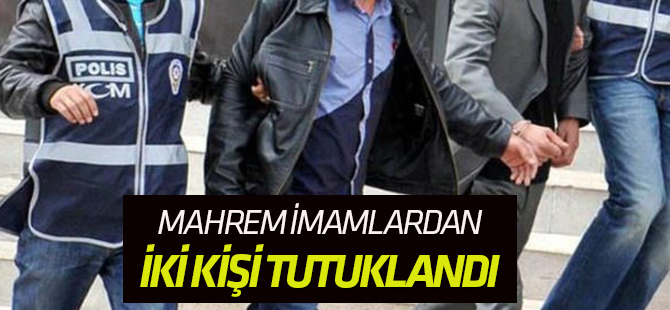 Mahrem imam operasyonunda 2 tutuklama