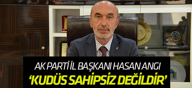 Hasan Angı: Kudüs Sahipsiz Değildir