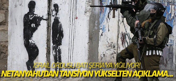 İsrail Ordusu Batı Şeria'ya yığılıyor! Netanyahu'dan tansiyon yükselten açıklama...