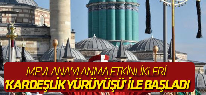 Mevlana'yı Anma Etkinlikleri 'Kardeşlik Yürüyüşü' ile Başladı