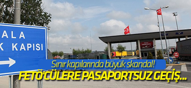 Sınır kapılarında büyük skandal!