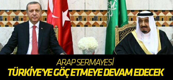 Arap sermayesi Türkiye'ye göç etmeye devam edecek