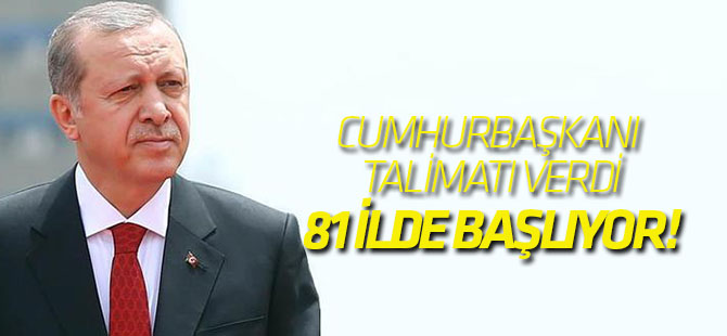 Cumhurbaşkanı talimatı verdi, 81 ilde başlıyor!