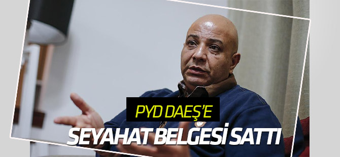 PYD/PKK DEAŞ'a "seyahat belgesi" sattı