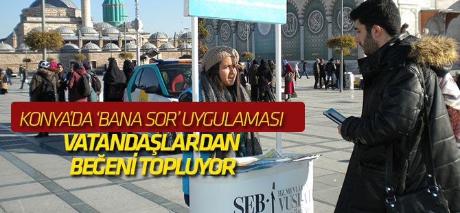 Konya’da ‘BANA SOR’ Uygulaması Vatandaşlardan Beğeni Topluyor