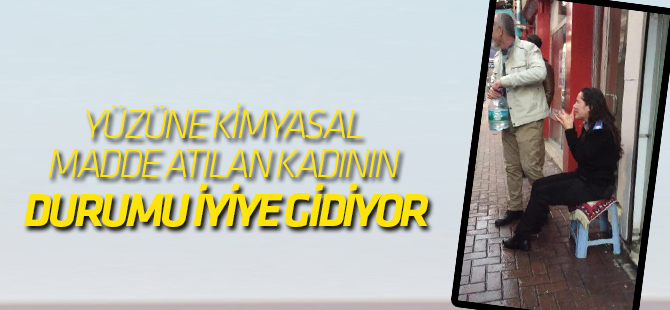 Yüzüne Kimyasal Madde Atılan Kadının Durumu İyiye Gidiyor