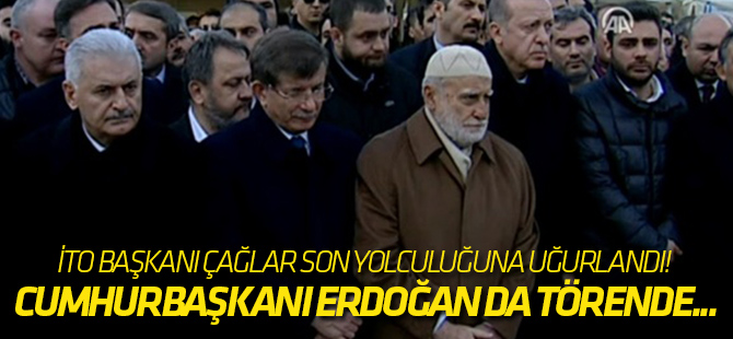İTO Başkanı Çağlar son yolculuğuna uğurlandı! Cumhurbaşkanı Erdoğan da törende...