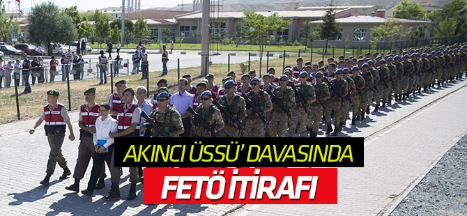 Akıncı Üssü davasında FETÖ itirafı