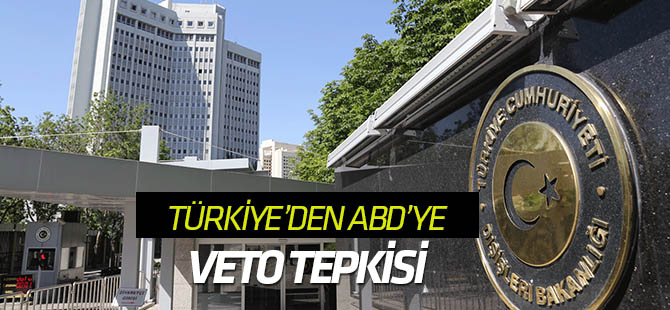 Türkiye'den ABD'ye "veto" tepkisi