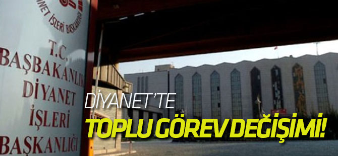 Diyanet’te toplu görev değişimi!
