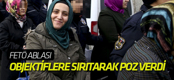 FETÖ ablası objektiflere sırıtarak poz verdi