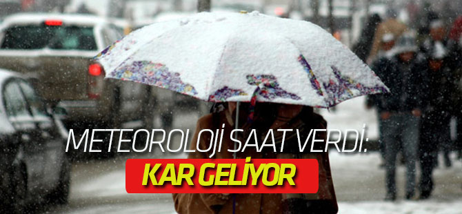 Meteoroloji saat verdi: Kar geliyor