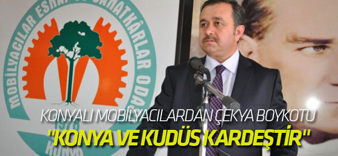 Konyalı Mobilyacılardan Çekya Boykotu