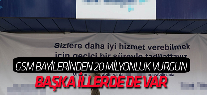 GSM bayilerinden 20 milyonluk vurgun