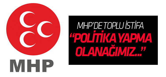 MHP'de 150 kişi partiden istifa etti