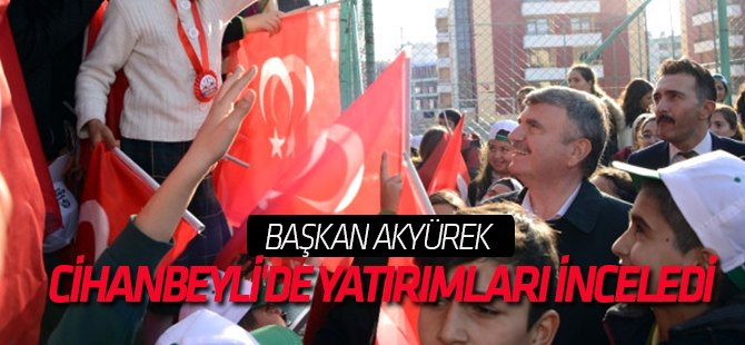 Başkan Akyürek, Cihanbeyli'de Yatırımları İnceledi