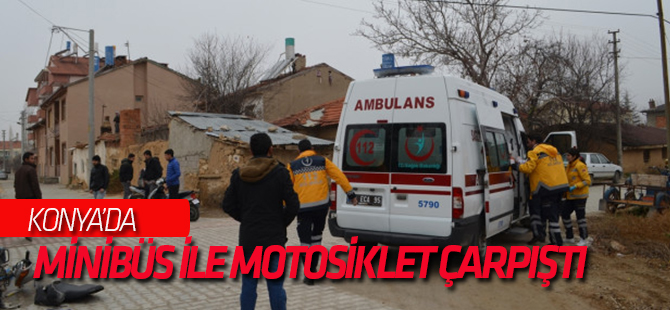 Konya'da Minibüs ile Motosiklet Çarpıştı: 2 Yaralı