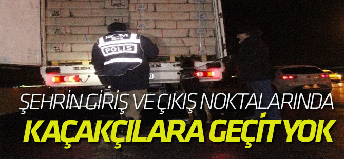Şehrin giriş ve çıkış noktalarında kaçakçılara geçit yok