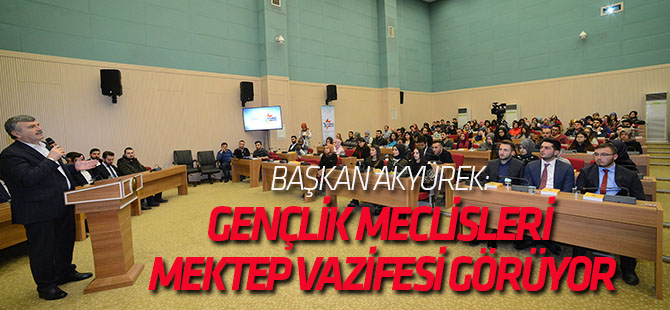 Başkan Akyürek: Gençlik Meclisleri Mektep Vazifesi Görüyor
