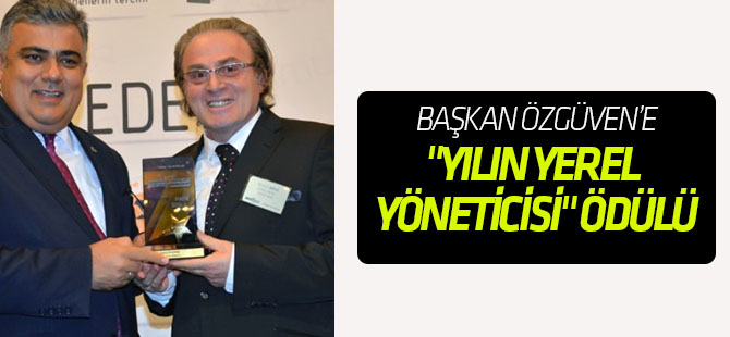 Başkan Özgüven'e "Yılın Yerel Yöneticisi" Ödülü