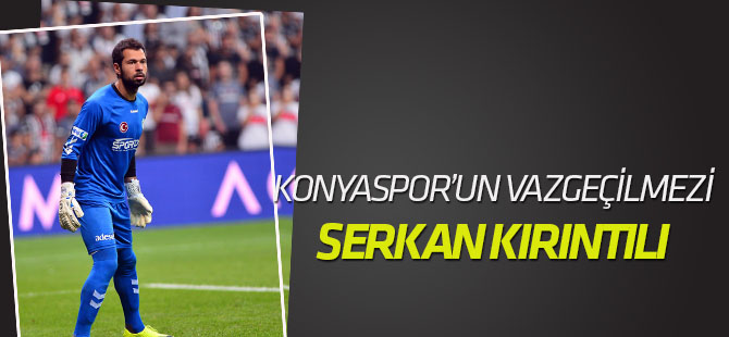 Serkan Kırıntılı Konyaspor'un vazgeçilmezi odu