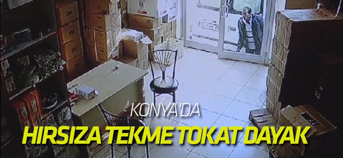 Konya'da hırsıza tekme tokat dayak