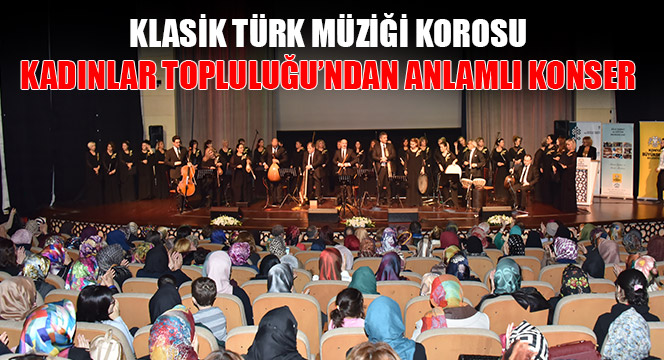 Klasik Türk Müziği Korosu Kadınlar Topluluğu’ndan Anlamlı Konser