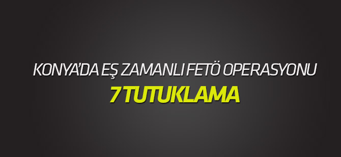 Konya'da Aksaray merkezli eş zamanlı FETÖ/PDY operasyonu