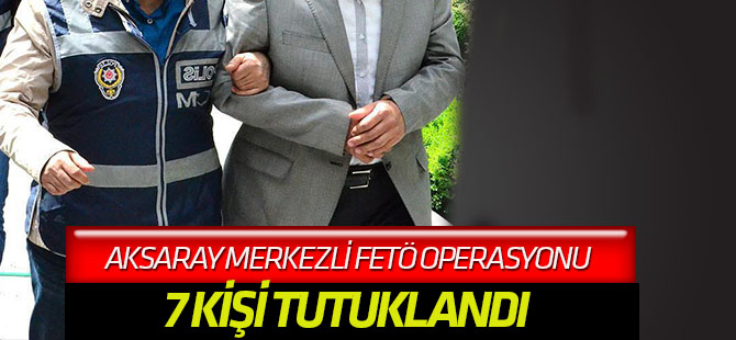 Aksaray merkezli FETÖ/PDY operasyonu
